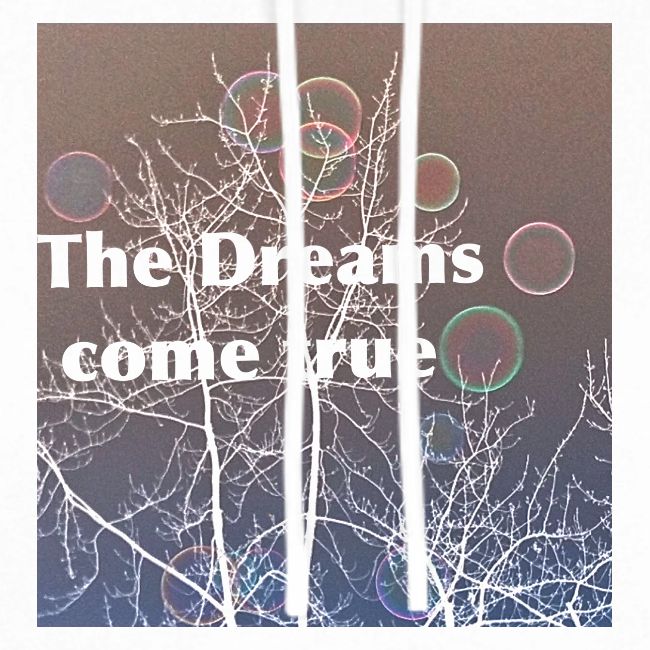 The Dreams come true , Träume werden wahr