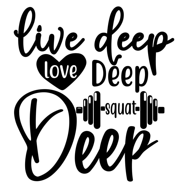 Live deep love deep squat deep