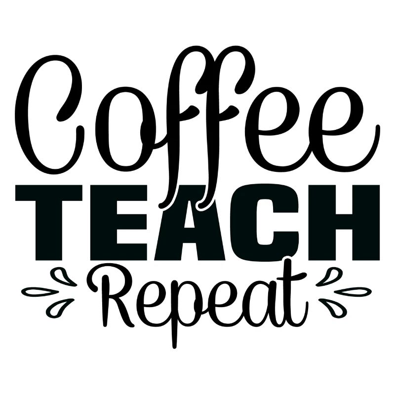 Coffee Teach Repeat - Funny coffee saying
