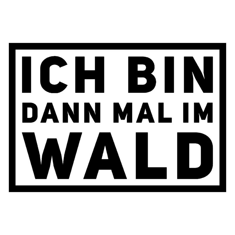 Ich bin dann mal im Wald