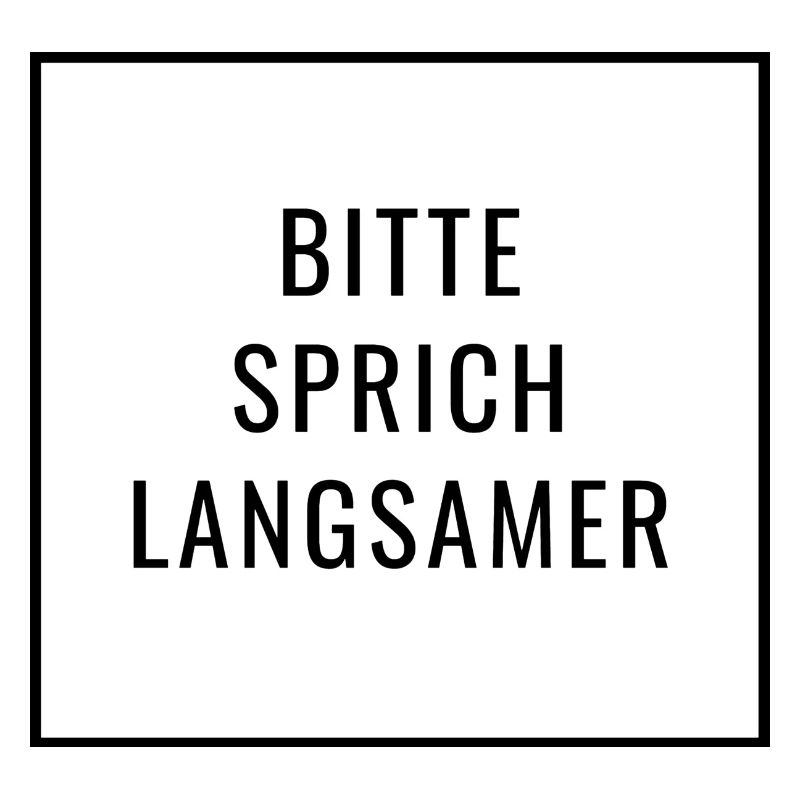 Bitte sprich langsamer - Deutsche Sprache