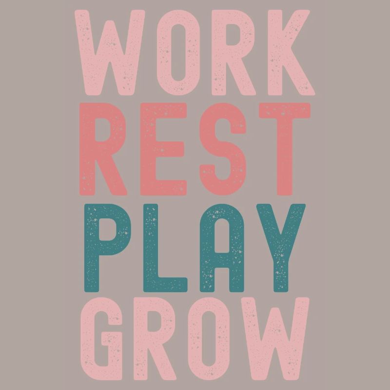"Work, rest, play, grow -