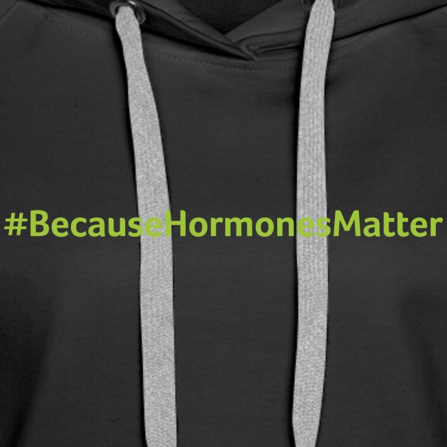 Hashtag BecauseHormonesMatter