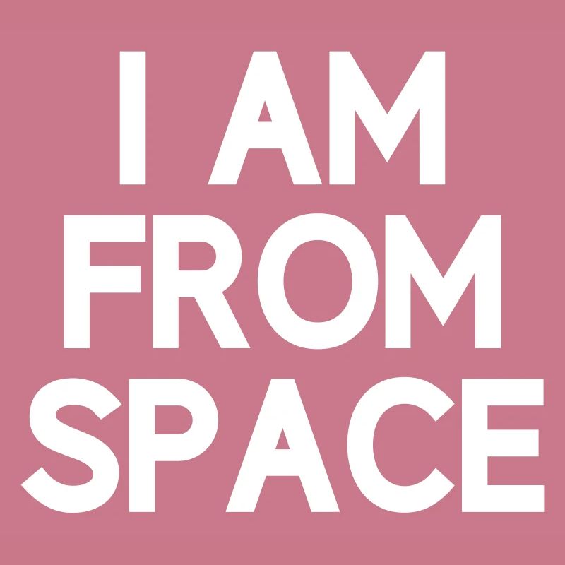 I'm from space Alien Anders alien