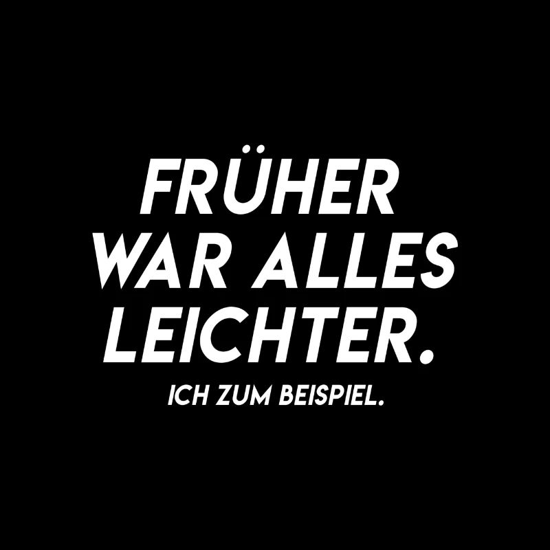 Frueher war alles leichter Spruch Geschenkidee