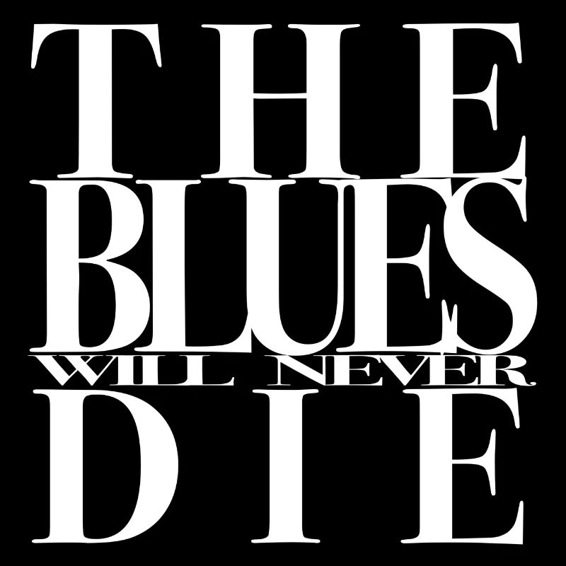 THE BLUES WILL NEVER DIE