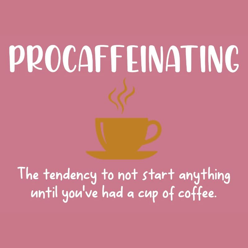 Procaffeinating Funny Coffee Addict Joke Caffeine