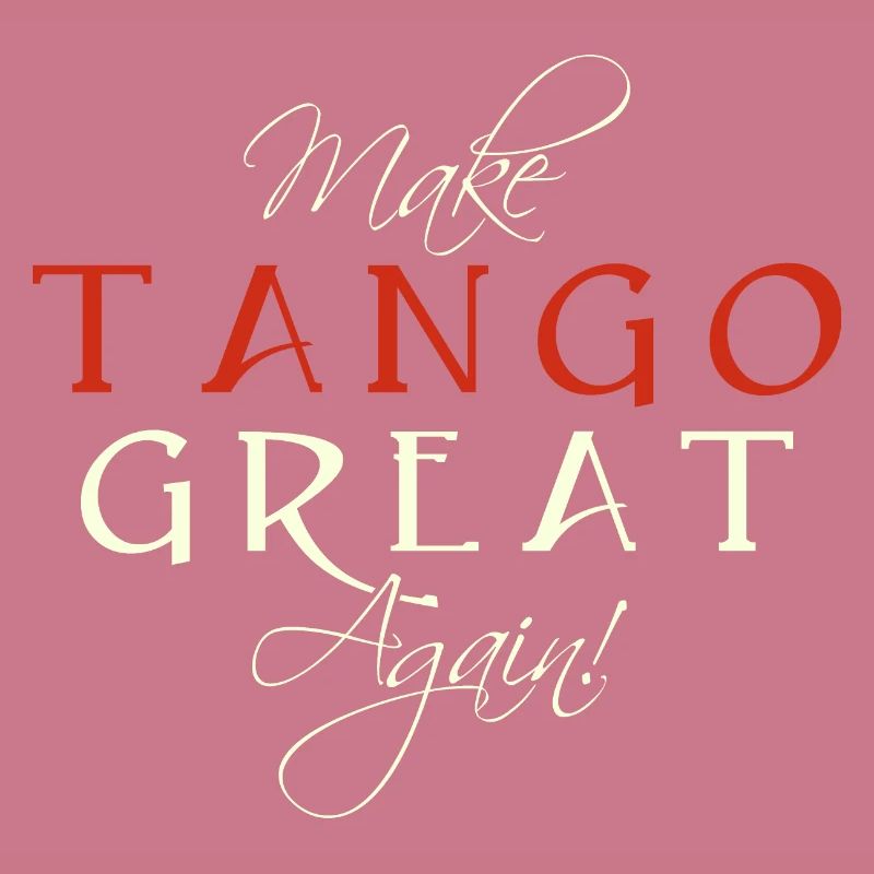 Make Tango Great Again - Spruch
