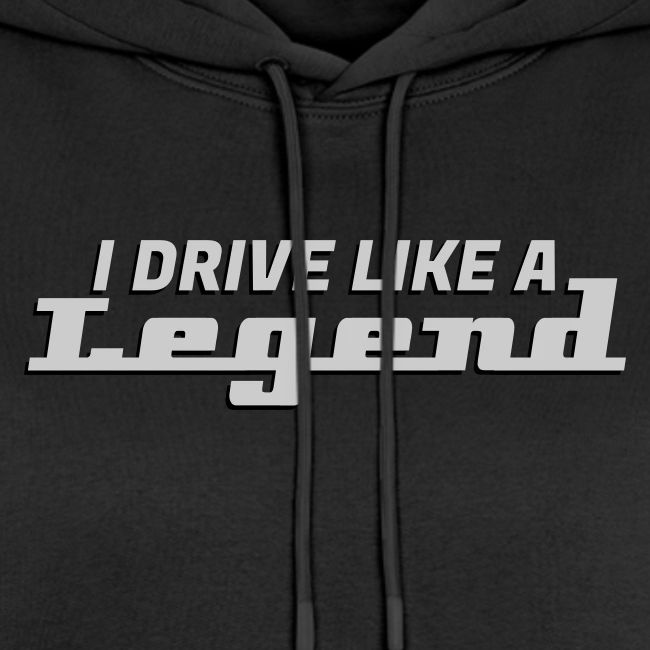 I drive like a legend