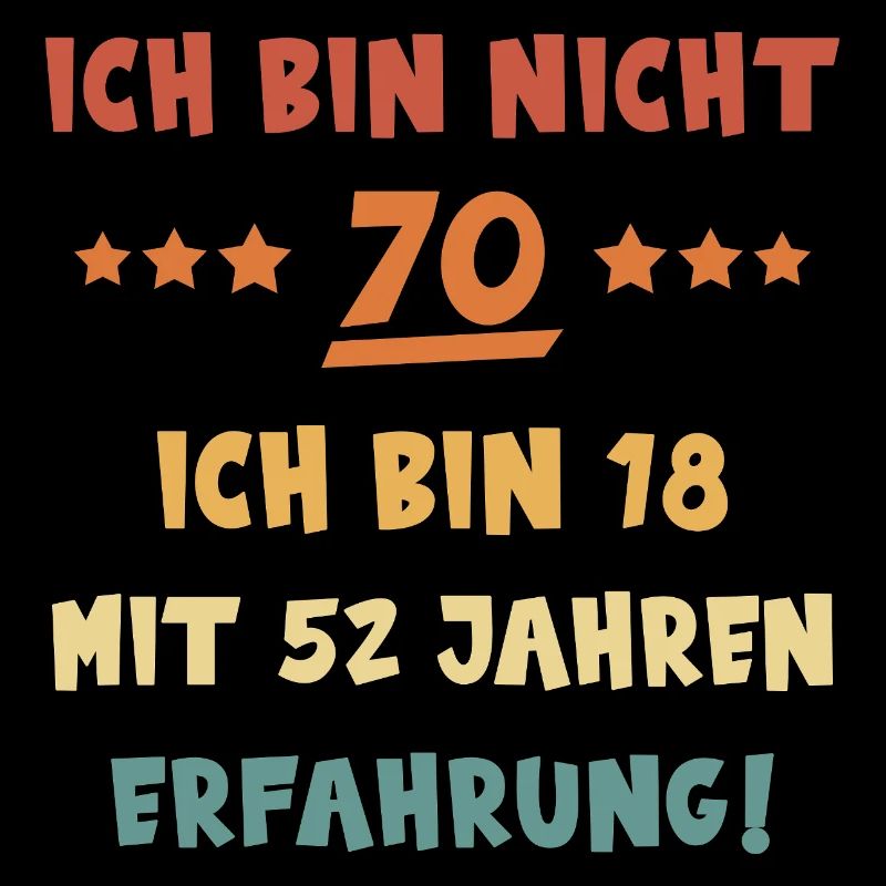 ICH BIN NICHT 70 ... Siebzig jähriger Geburtstag