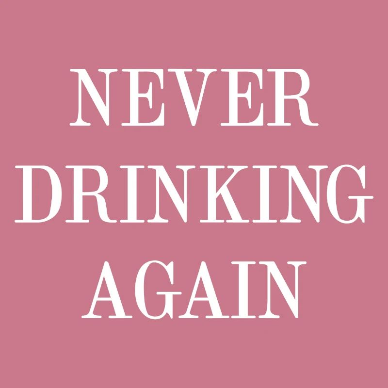Never Drinking Again