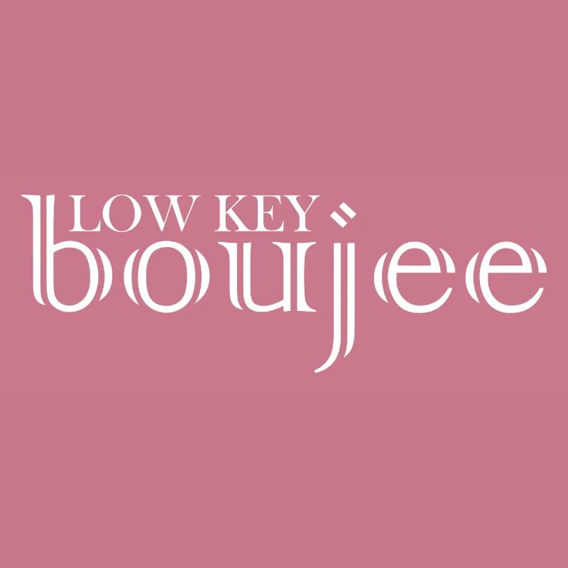 Low Key Boujee