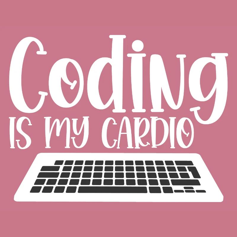 Coding Is My Cardio 4
