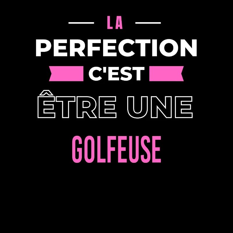 La perfection, c'est être une golfeuse