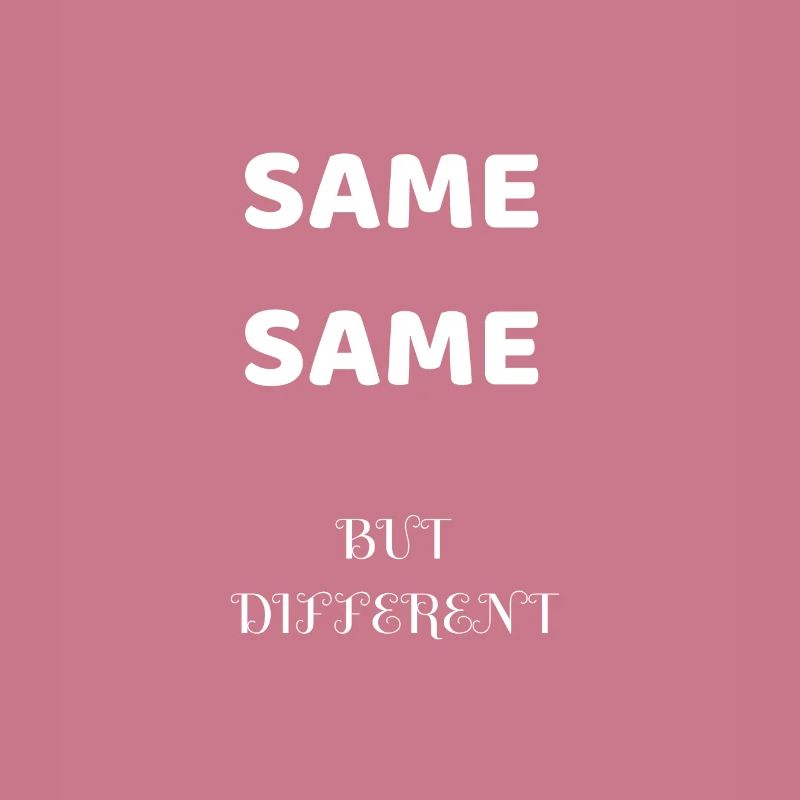 SAME SAME BUT DIFFERENT GIFT IDEA SHIRT