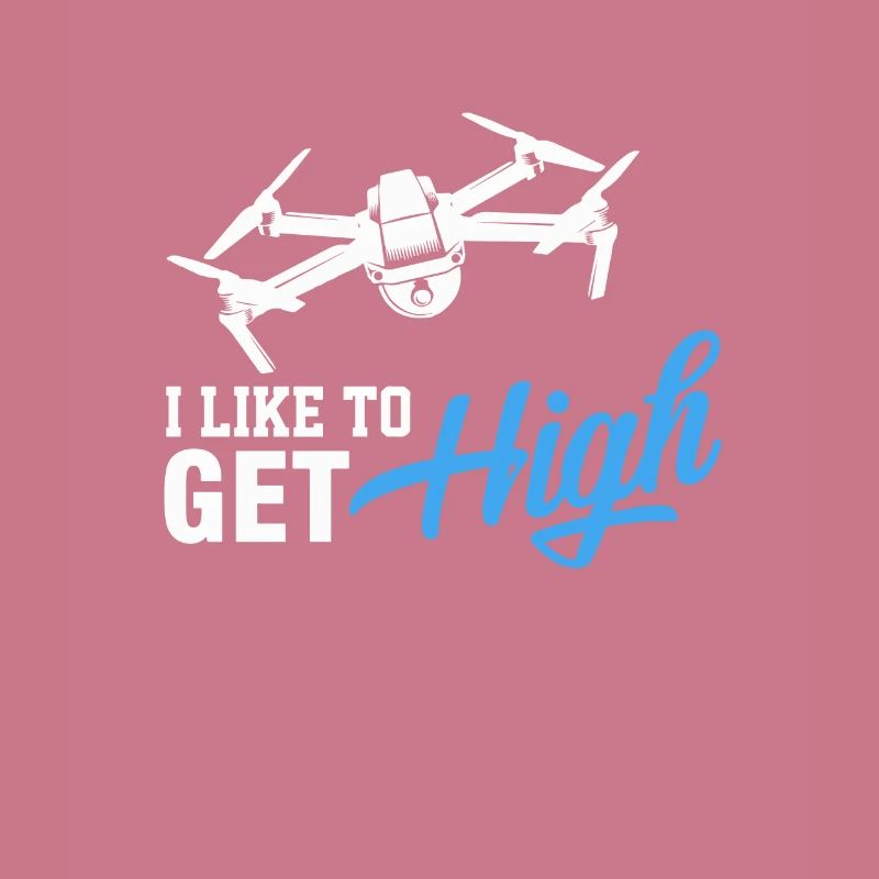 Drone Pilot I Like To Get High Quadcopter Operator