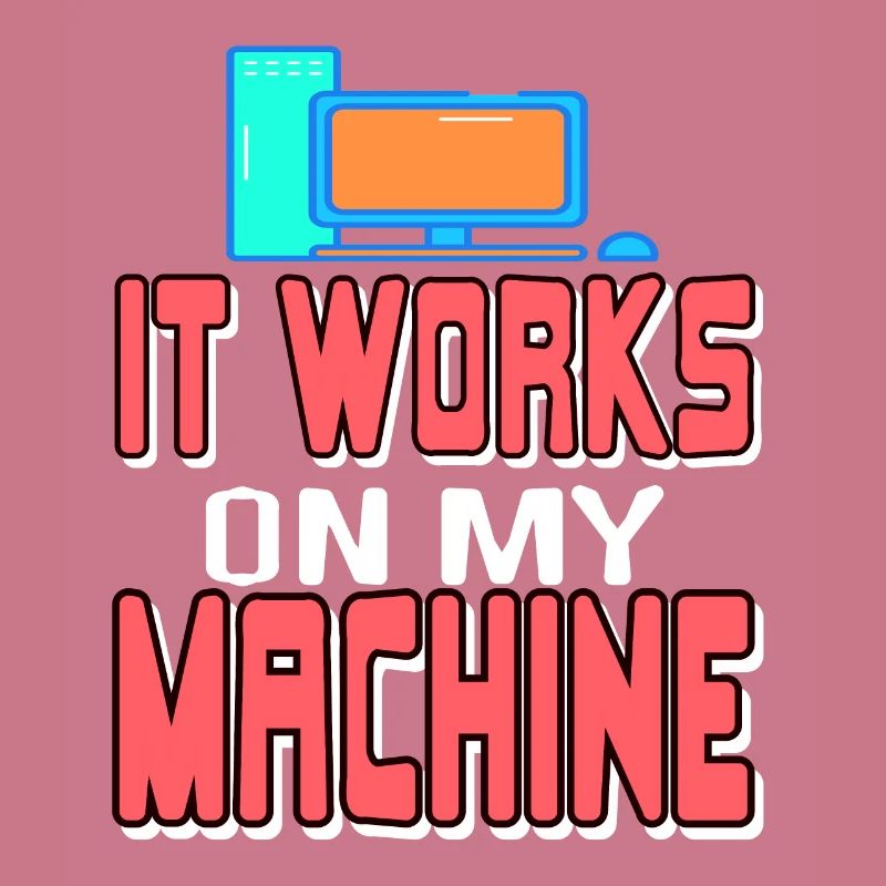 It Works On My Machine Funny Data Admin Analyst