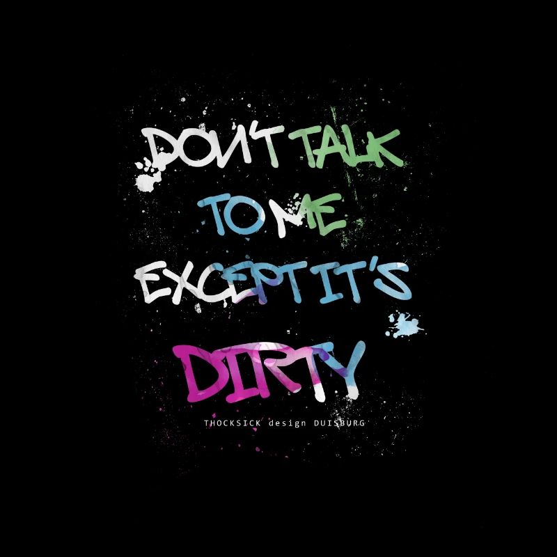 Don't Talk To Me Except It's Dirty