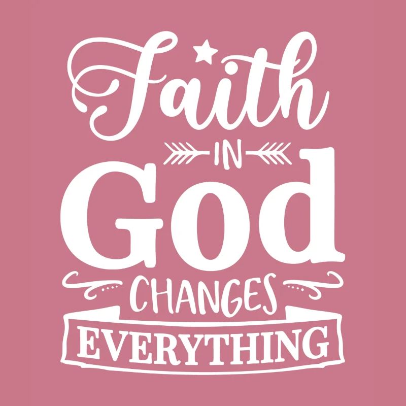 Faith In God Changes Everything