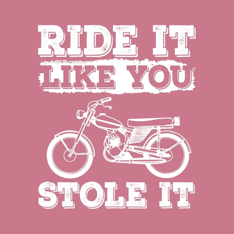 Ride It Like You Stole It Mobylette Mobylette