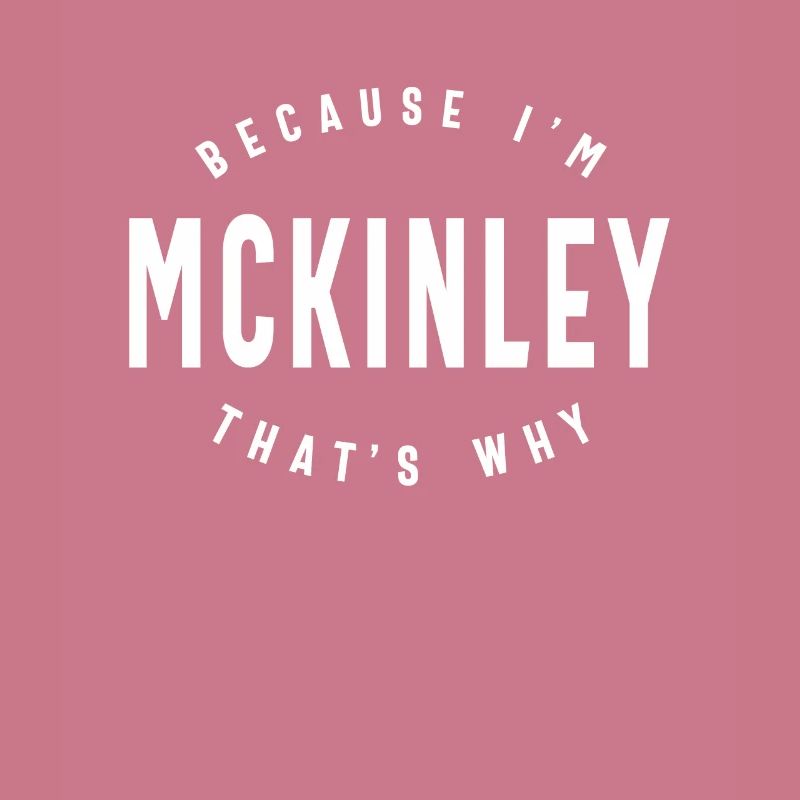 Because I'm Mckinley That's Why Personalized Name