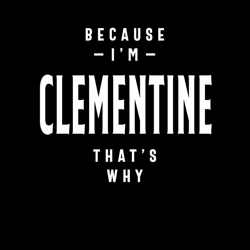 Because I'm Clementine That's Why Personalized Nam