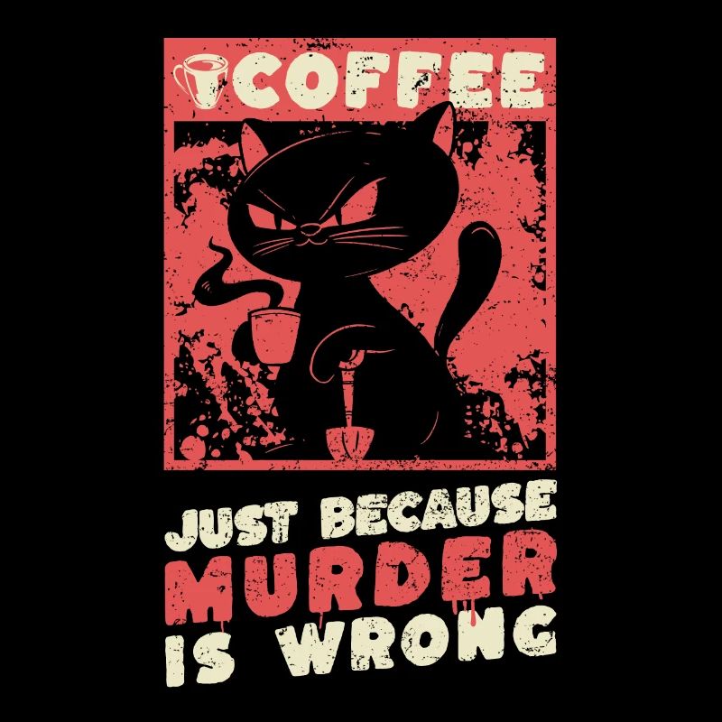 Coffee just because murder is wrong - Coffee cat