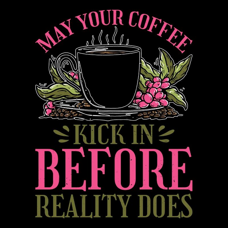 May Your Coffee Kick In Before Reality Does 33