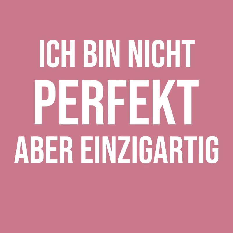 Ich bin nicht perfekt aber einzigartig