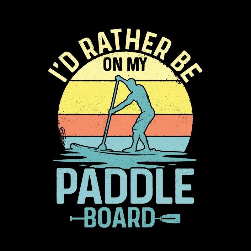 I'd Rather Be On My Paddle Board Stand Up Paddling