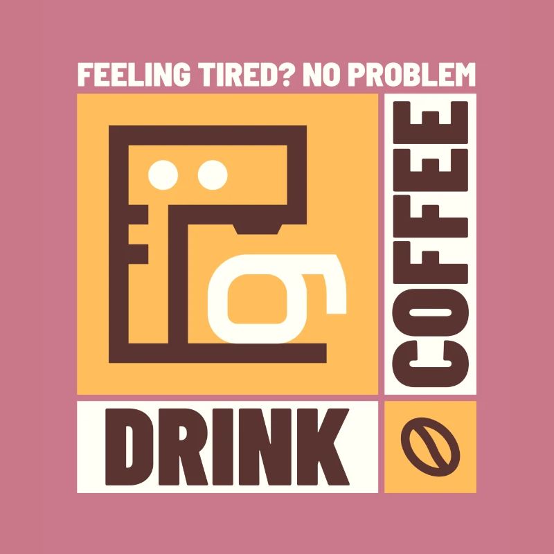 Feeling tired? No problem. Drink Coffee