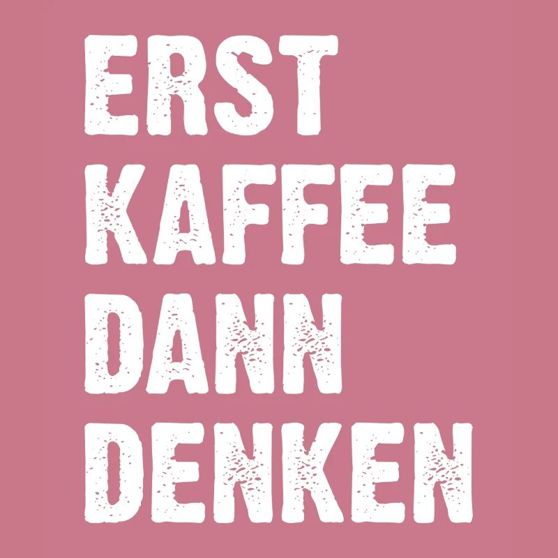 Erst Kaffee Dann Denken