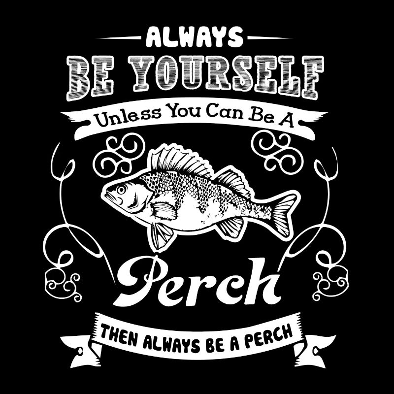 Perch Always Be A Perch