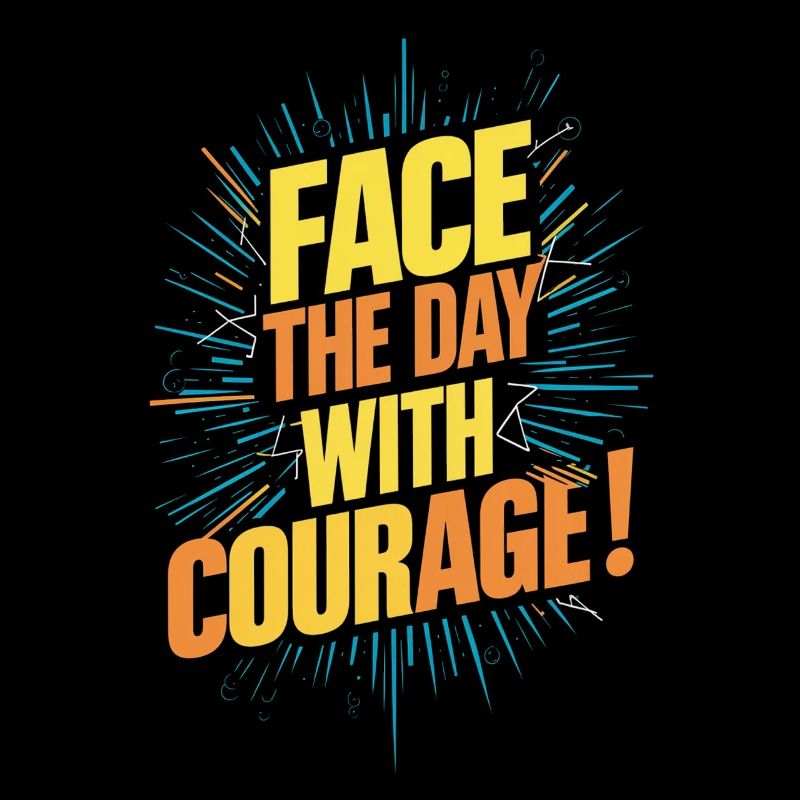 Affrontez la journée avec courage
