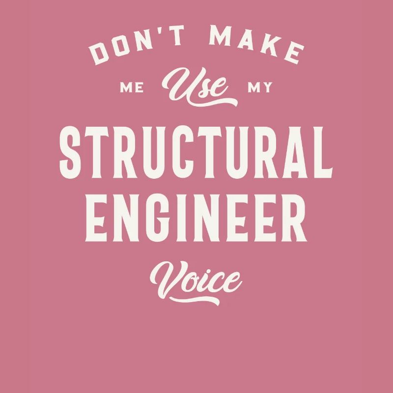 Don't Make Me Use My Structural Engineer Voice