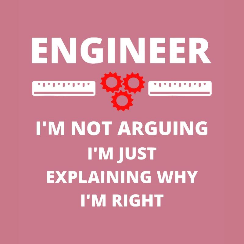Engineer I'm Not Arguing - Engineering