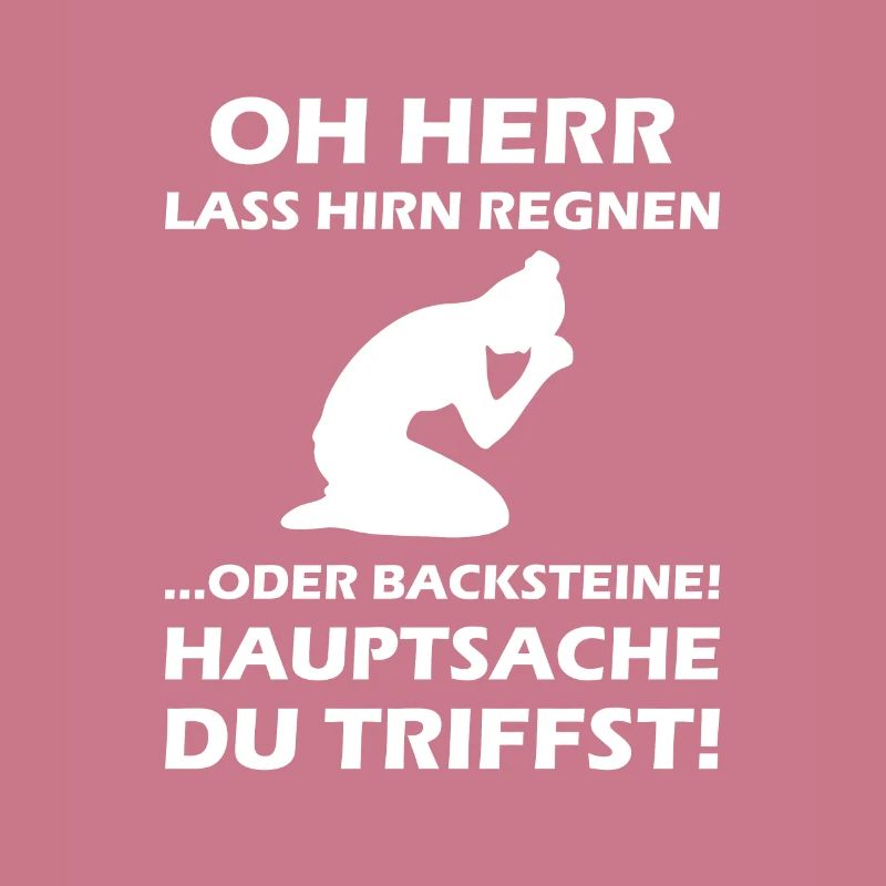Oh Herr, lass Hirn regnen oder Backsteine
