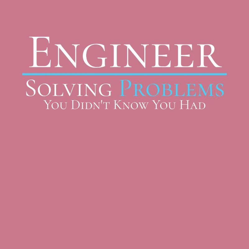 Engineer - Solving Problems - Engineering Shirt