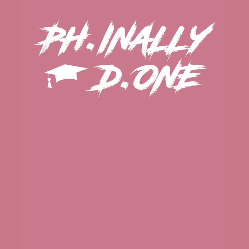Phinally Done Ph.D Finally Finished Ph.D.