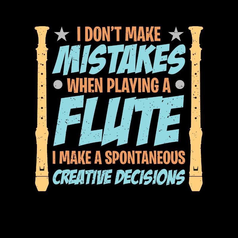 Flutes I Don't Make Mistakes Marching Band Flutist