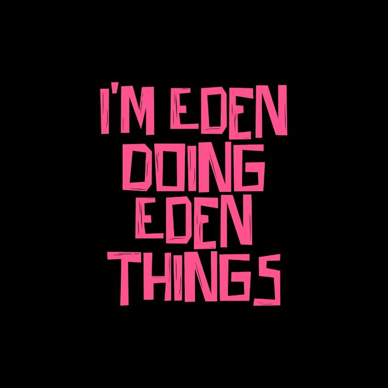 I'm Eden doing Eden things