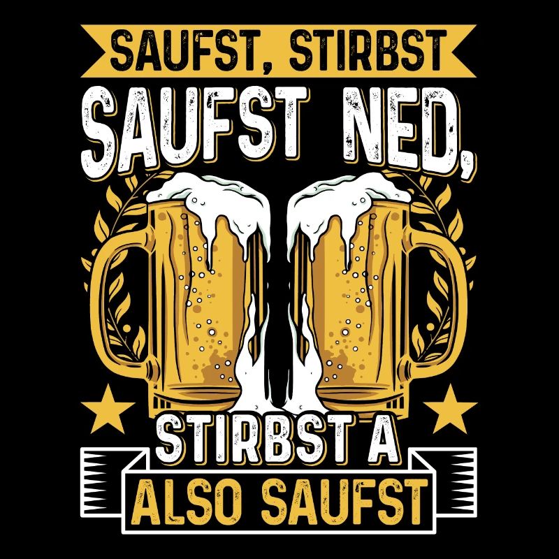 Boarisch Saufst Stirbst Saufst Ned Stirbst A