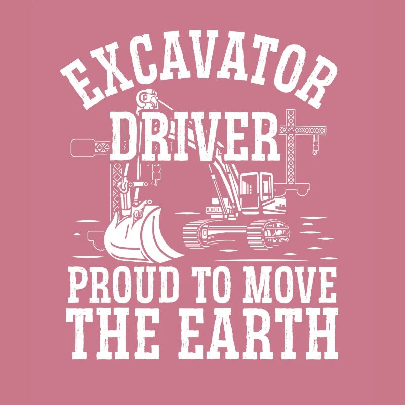Baggerfahrer Excavator Driver Proud Move Earth