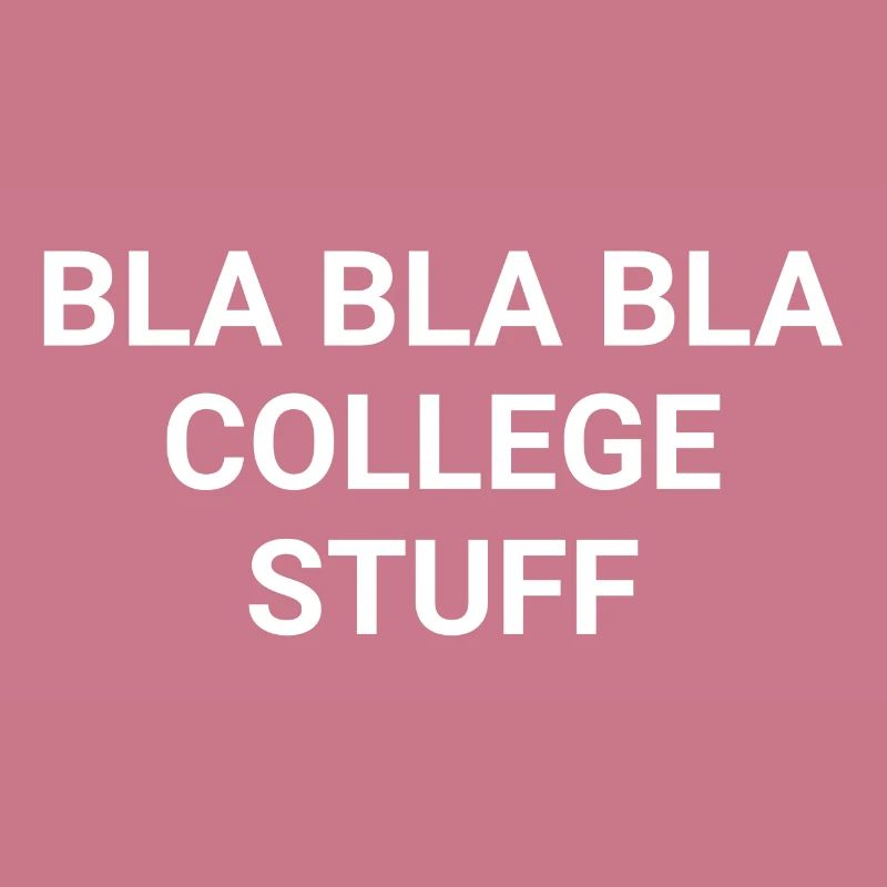 Bla Bla Bla College Stuff