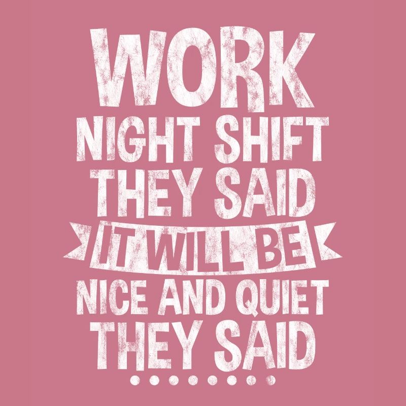 Work Night Shift They Said 3