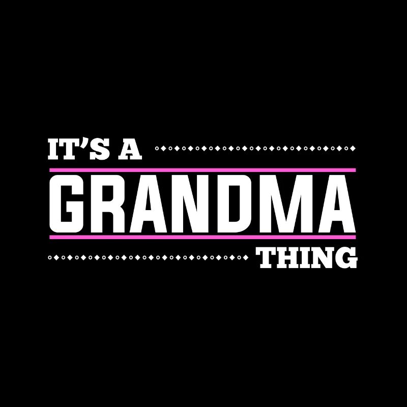 It’s a grandma thing