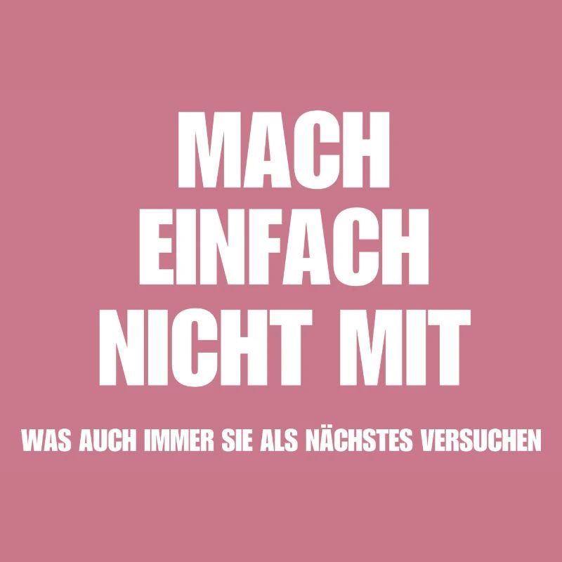 Mach einfach nicht mit