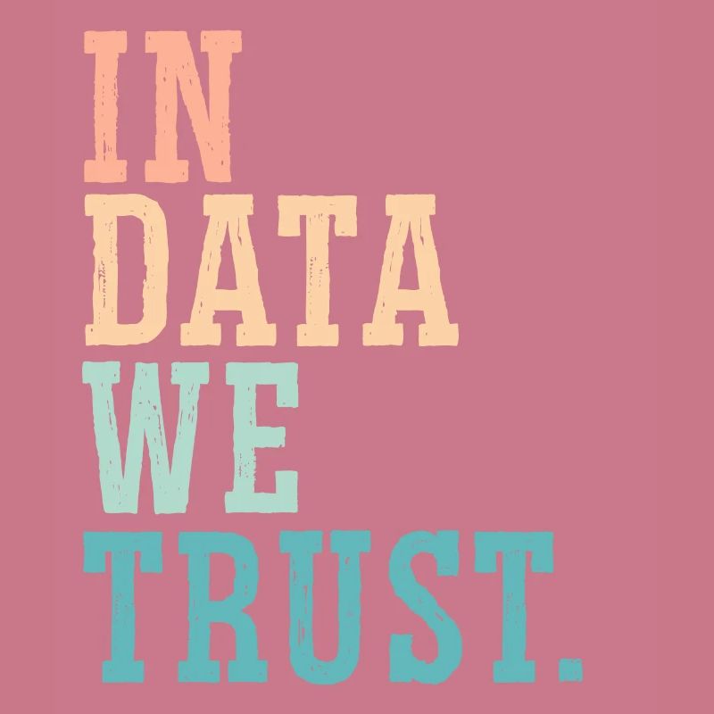 In Data We Trust Job Data Scientist Data Science