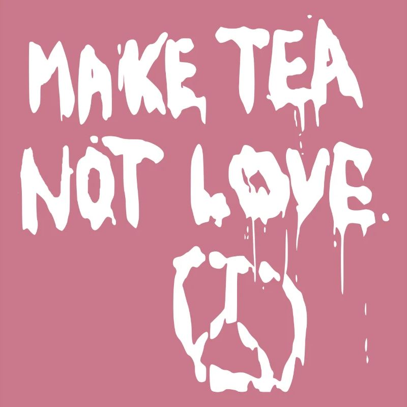 Machen Sie Tee nicht Liebe