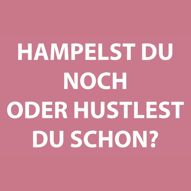 Hampelst du noch oder hustlest du schon?
